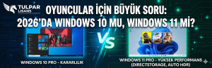 Oyuncular İçin Büyük Soru: 2026’da Windows 10 mu, Windows 11 mi?