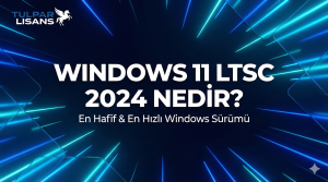 Windows 11 LTSC 2024 Nedir